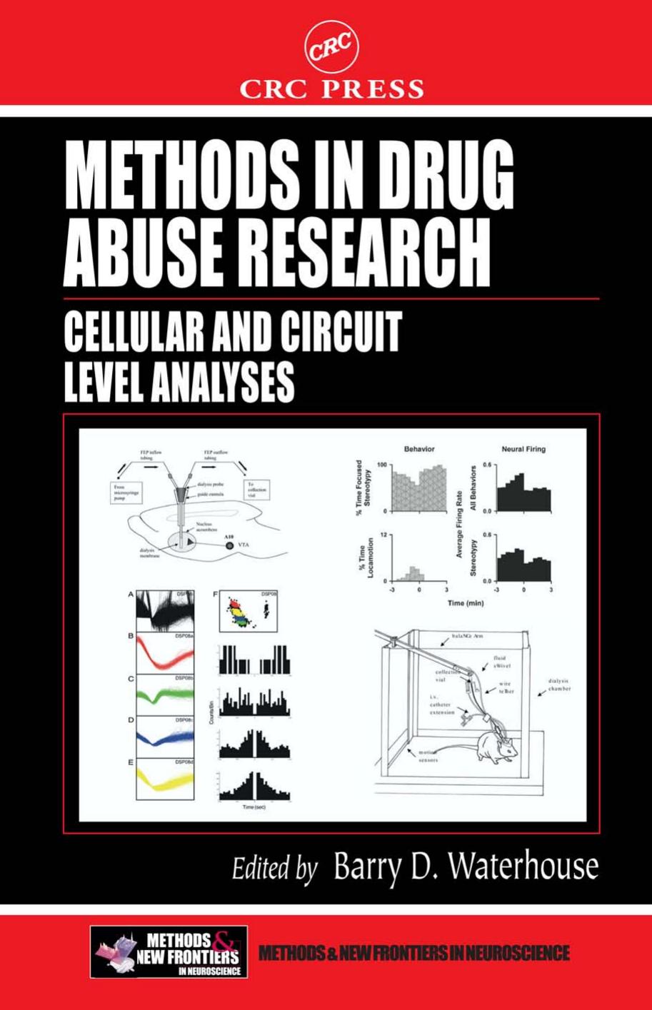Methods in Drug Abuse Research: Cellular and Circuit Level Analyses (Methods and New Frontiers in Neuroscience) by Barry D. Waterhouse