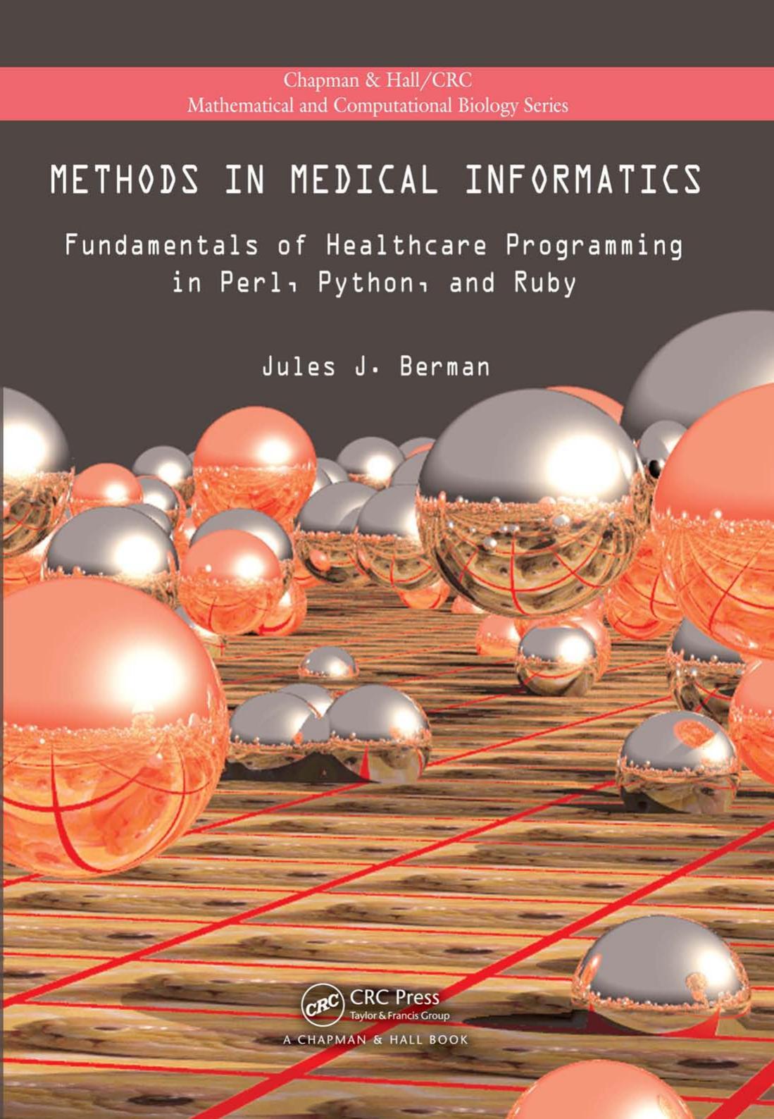 Methods in Medical Informatics: Fundamentals of Healthcare Programming in Perl, Python, and Ruby (Chapman & HallCRC Mathematical & Computational Biology) by Jules J. Berman