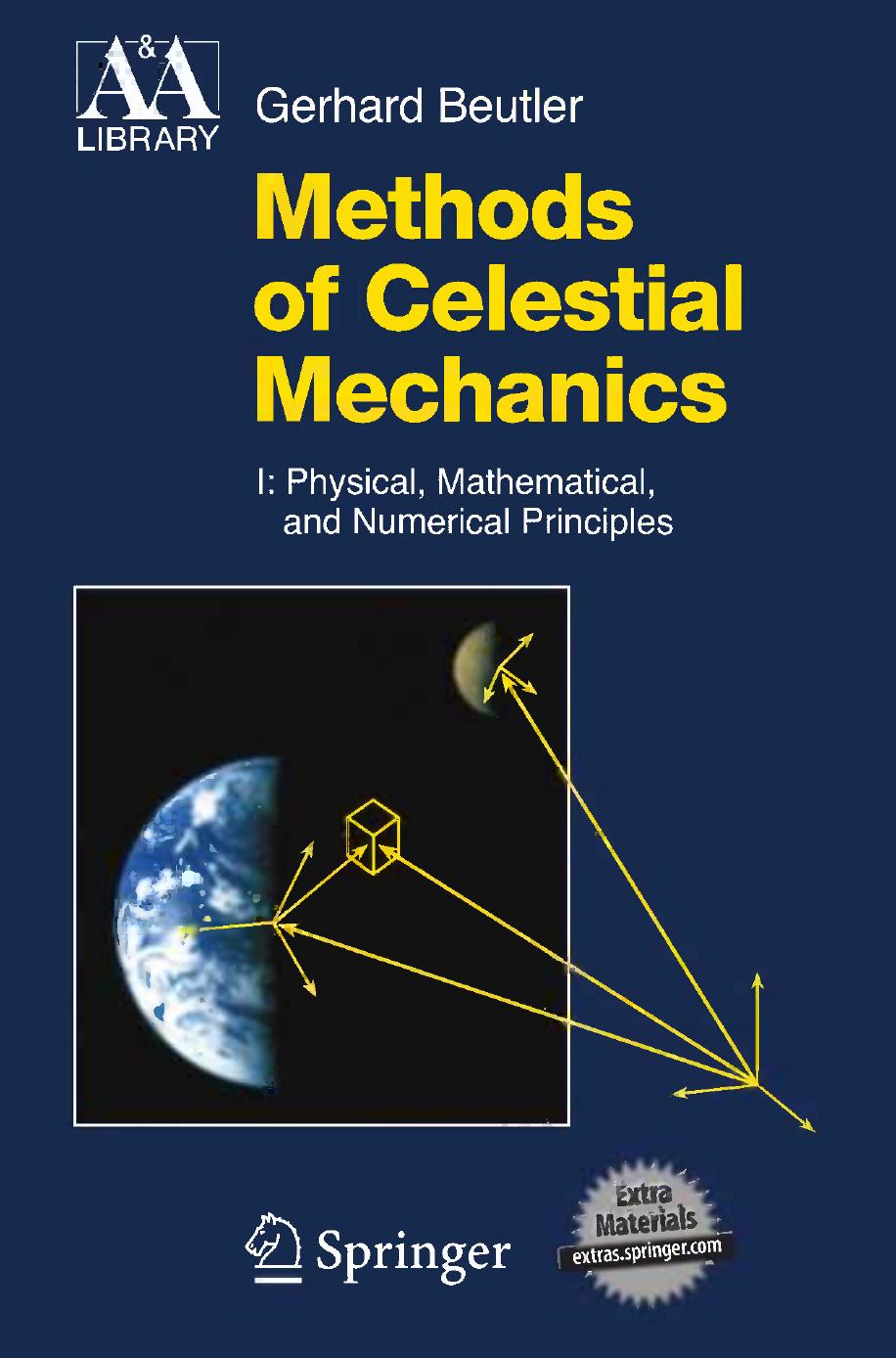 Methods of Celestial Mechanics: Volume I: Physical, Mathematical, and Numerical Principles by Professor Dr. Gerhard Beutler (auth.)