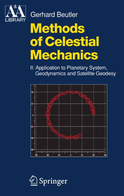 Methods of Celestial Mechanics. Volume II: Application to Planetary System, Geodynamics and Satellite Geodesy by Gerhard Beutler