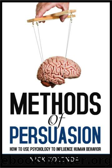 Methods of Persuasion: How to Use Psychology to Influence Human Behavior by Kolenda Nick