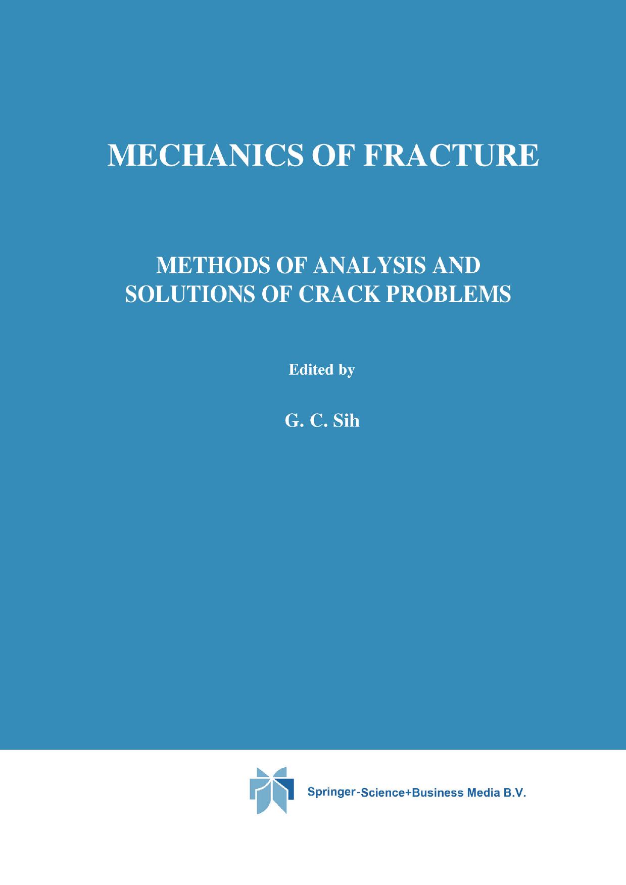 Methods of analysis and solutions of crack problems: Recent developments in fracture mechanics Theory and methods of solving crack problems by O. L. Bowie (auth.) George C. Sih (eds.)