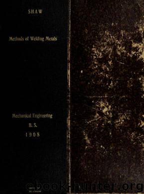 Methods of welding metals by Shaw James William