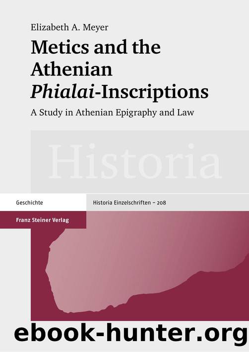 Metics and the Athenian 'Phialai'-Inscriptions: A Study in Athenian Epigraphy and Law by Elizabeth a Meyer