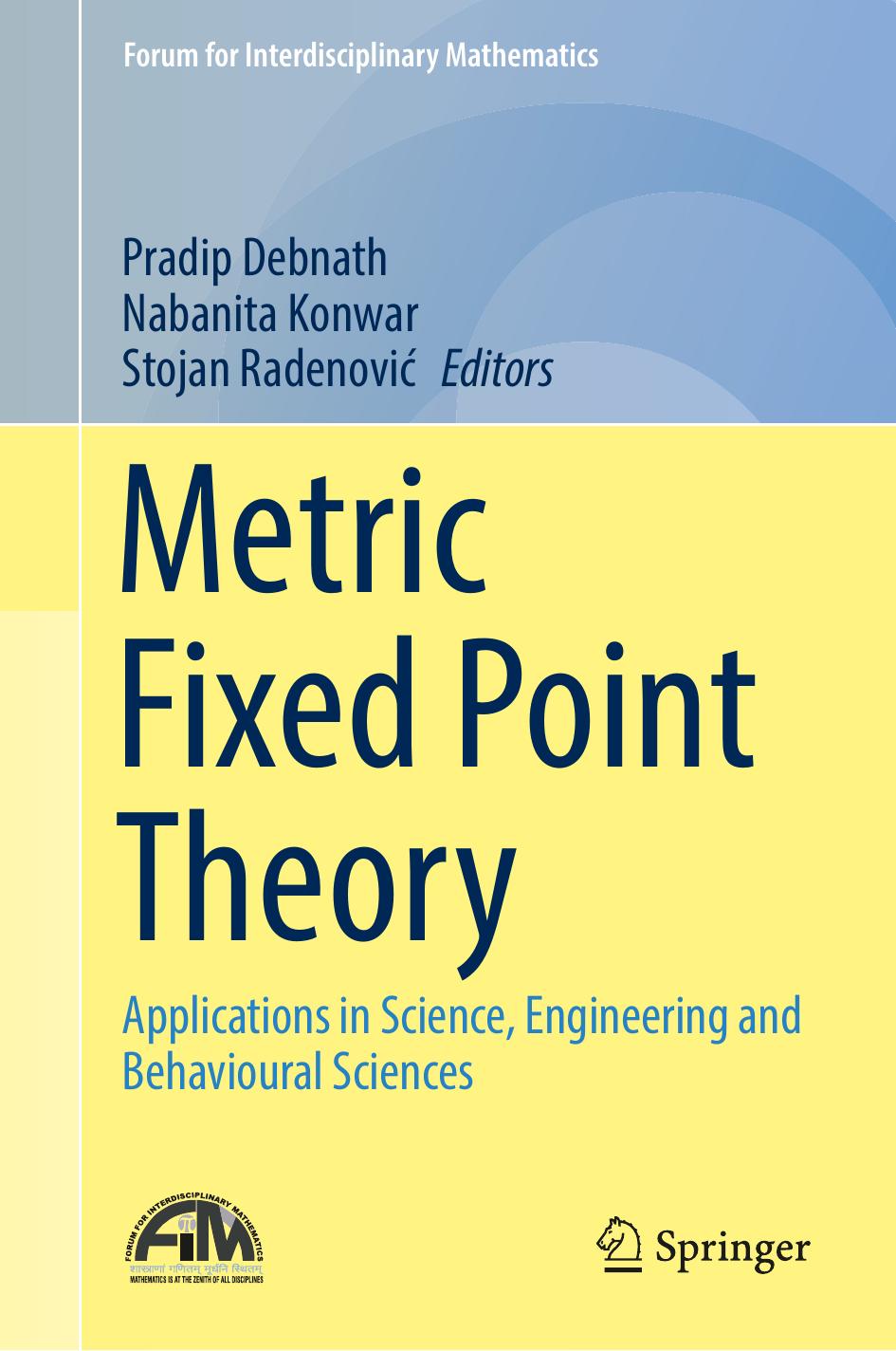 Metric Fixed Point Theory: Applications in Science, Engineering and Behavioural Sciences by Pradip Debnath Nabanita Konwar Stojan Radenović