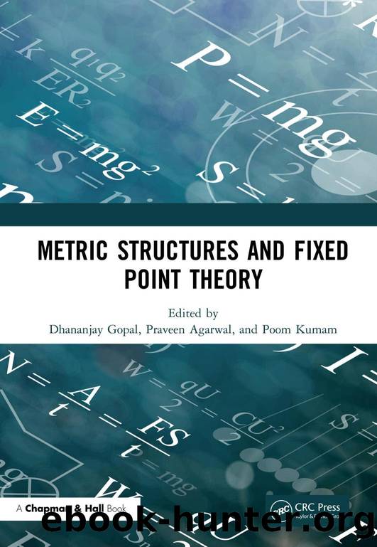 Metric Structures and Fixed Point Theory by Dhananjay Gopal (editor) Praveen Agarwal (editor) Poom Kumam (editor)