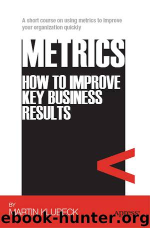 Metrics: How to Improve Key Business Results by Martin Klubeck