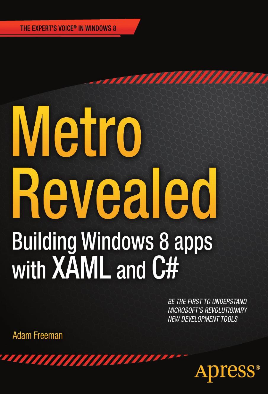 Metro Revealed: Building Windows 8 Apps with XAML and C# by Adam Freeman (auth.)