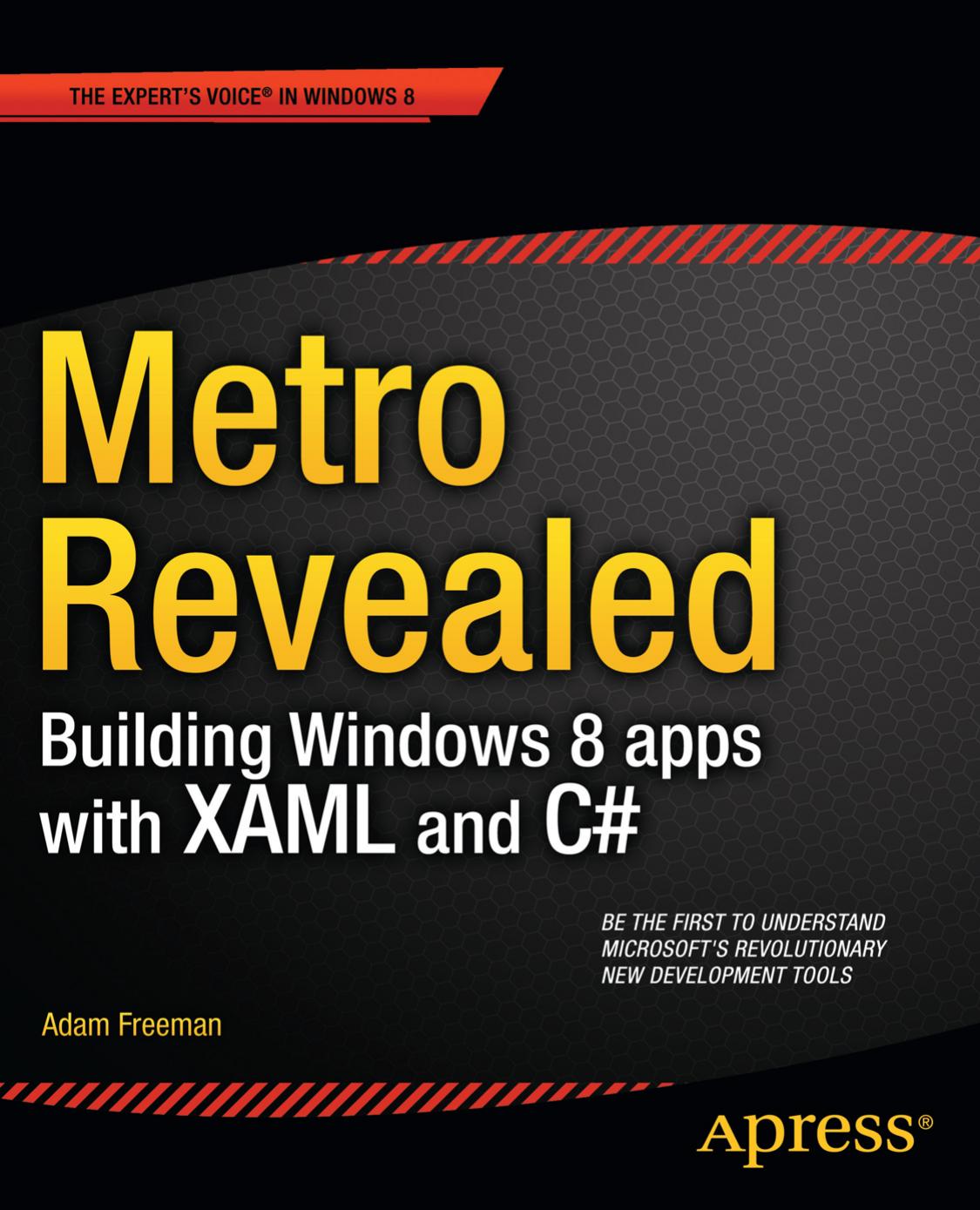 Metro revealed : building Windows 8 apps with XAML and C# by Adam Freeman ; technical reviewer Fabio Claudio Ferracchiati
