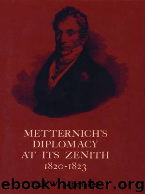 Metternich's Diplomacy at Its Zenith, 1820-1823 by Paul W. Schroeder