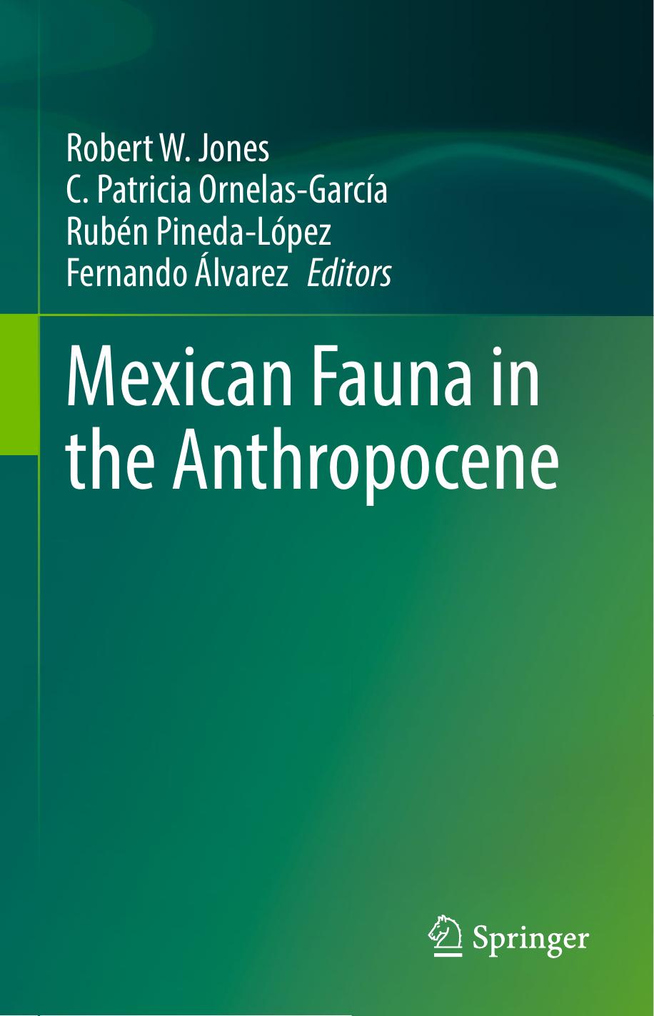 Mexican Fauna in the Anthropocene by Robert W. Jones C. Patricia Ornelas-García Rubén Pineda-López Fernando Álvarez