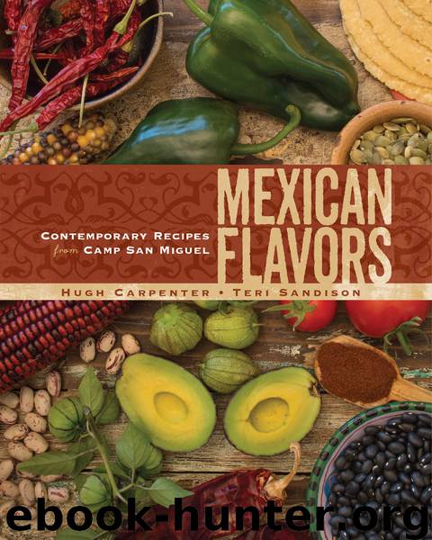 Mexican Flavors : Contemporary Recipes from Camp San Miguel (9781449458478) by Carpenter Hugh; Sandison Teri (PHT)