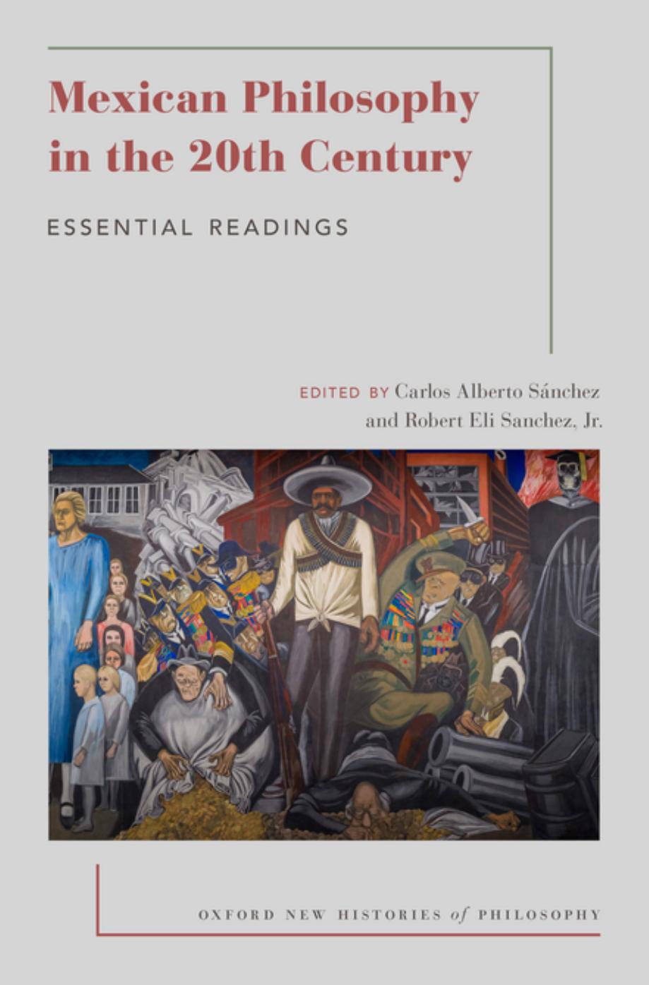 Mexican Philosophy in the 20th Century: Essential Readings by Carlos Alberto Sanchez (editor) Robert Eli Sanchez Jr. (editor)