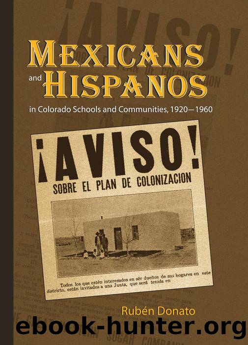 Mexicans and Hispanos in Colorado Schools and Communities, 1920-1960 by Rubén Donato