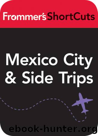 Mexico CIty and Side Trips, Mexico by Frommer's ShortCuts