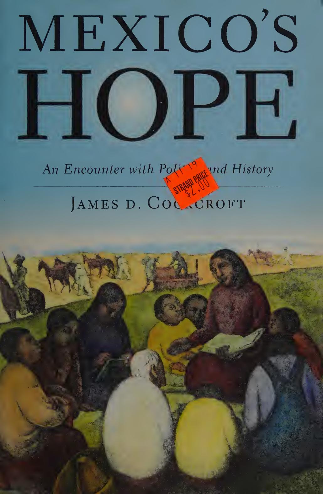 Mexico's Hope: An Encounter with Politics and History by James D. Cockcroft