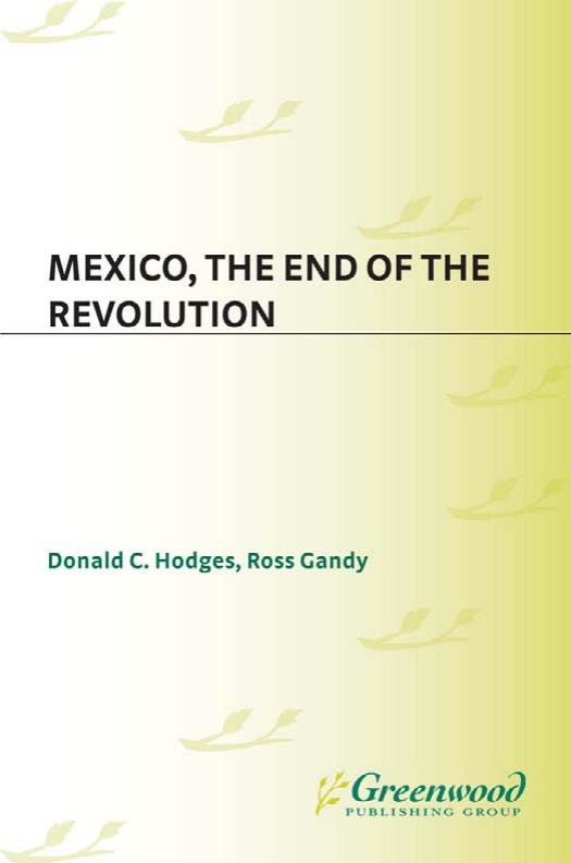 Mexico, the End of the Revolution by Donald C. Hodges Ross Gandy