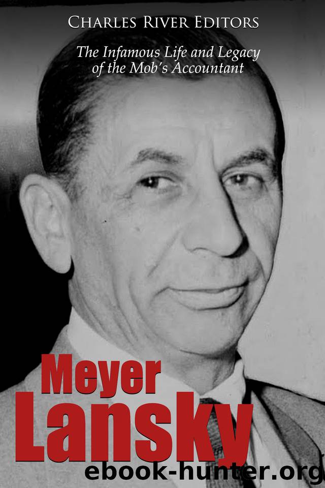 Meyer Lansky: The Infamous Life and Legacy of the Mob’s Accountant by Charles River Editors