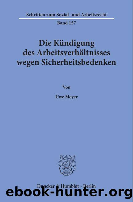 Meyer by Die Kündigung des Arbeitsverhältnisses wegen Sicherheitsbedenken (9783428491483)