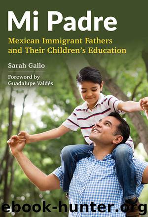 Mi Padre: Mexican Immigrant Fathers and Their Children's Education by Sarah Gallo