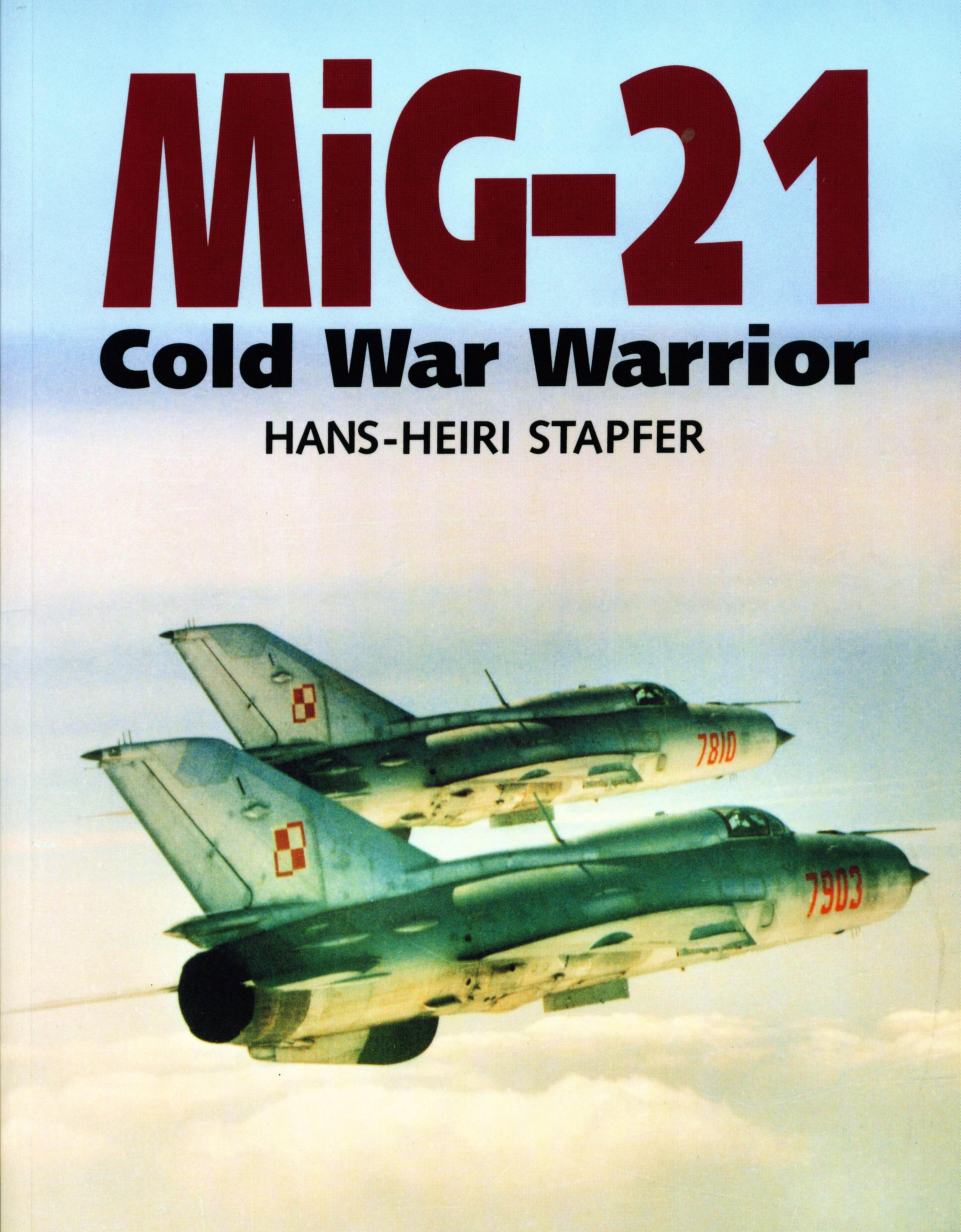 MiG-21: Cold War warrior by Hans-Heiri Stapfer
