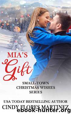 Mia's Gift (Small-Town Christmas Wishes Series Book 1) by Cindy Flores Martinez