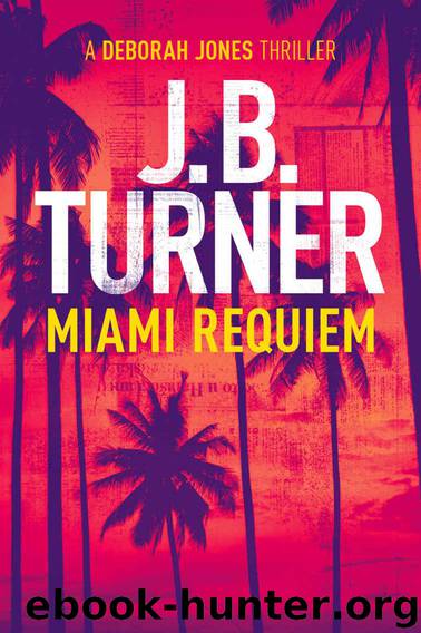 Miami Requiem (Deborah Jones Crime Thriller Series Book 1) by Turner J.B
