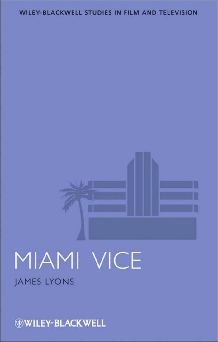 Miami Vice (Wiley-Blackwell Series in Film and Television) by James Lyons