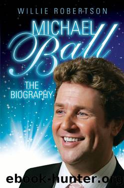 Michael Ball--The Biography by Willie Robertson