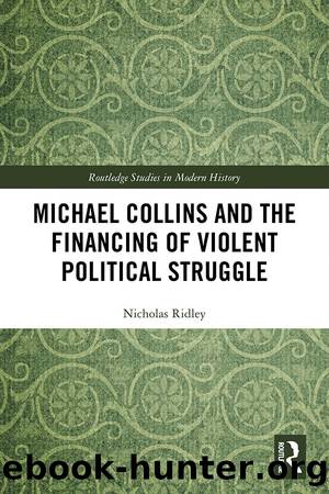 Michael Collins and the Financing of Violent Political Struggle by Nicholas Ridley
