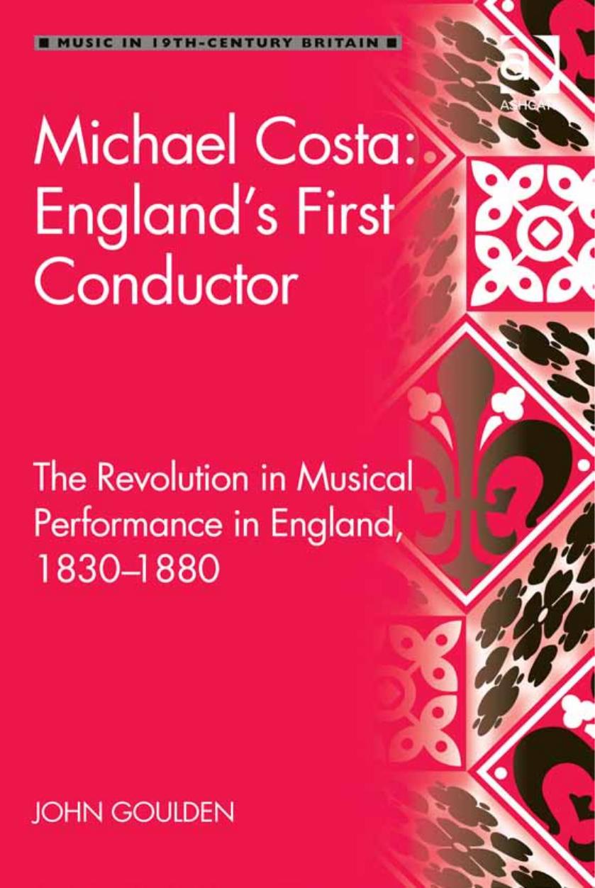 Michael Costa: England's First Conductor: The Revolution in Musical Performance in England, 1830-1880 by John Goulden
