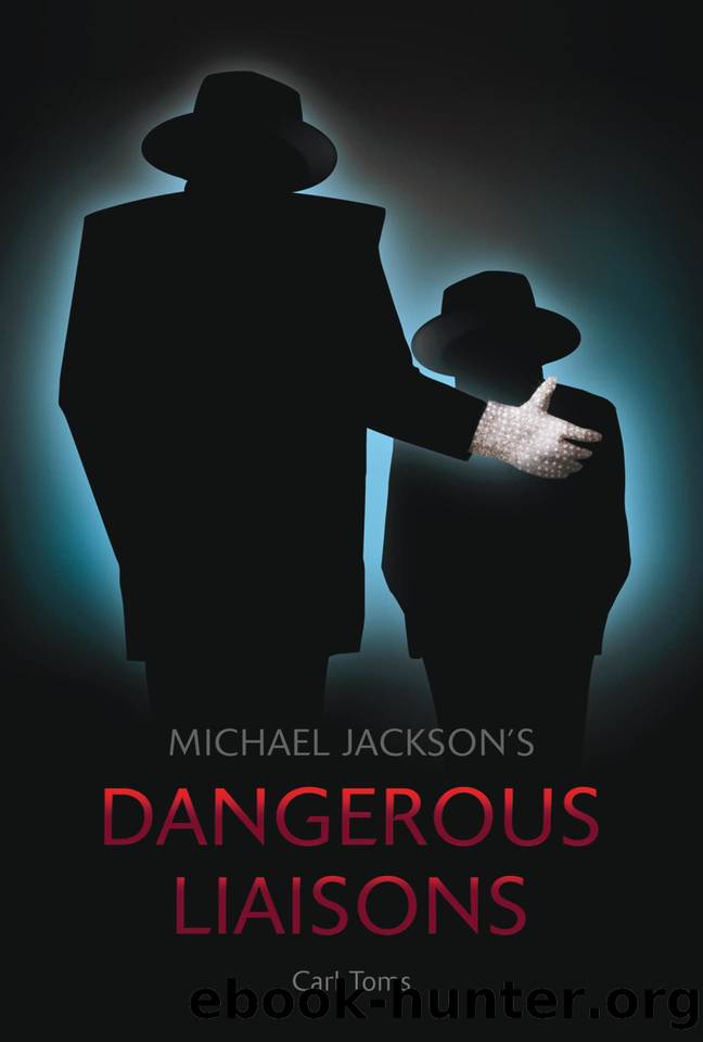 Michael Jackson's Dangerous Liaisons: Arvizo, Barnes, Bhatti, Chandler, Culkin... The A-Z of All the Kingâs Boys by Carl Toms