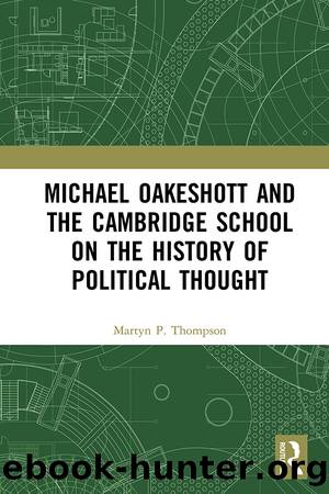 Michael Oakeshott and the Cambridge School on the History of Political Thought by Martyn Thompson