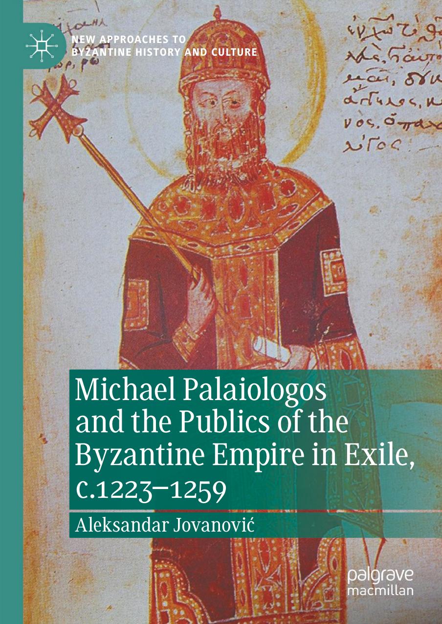 Michael Palaiologos and the Publics of the Byzantine Empire in Exile, c.1223â1259 by Aleksandar Jovanović