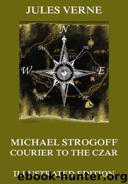 Michael Strogoff - Courier To The Czar (Extended Illustrated And Annotated Edition) by Jules Verne