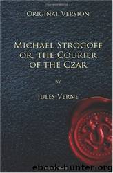 Michael Strogoff - Original Version: Or, the Courier of the Czar by Jules Verne