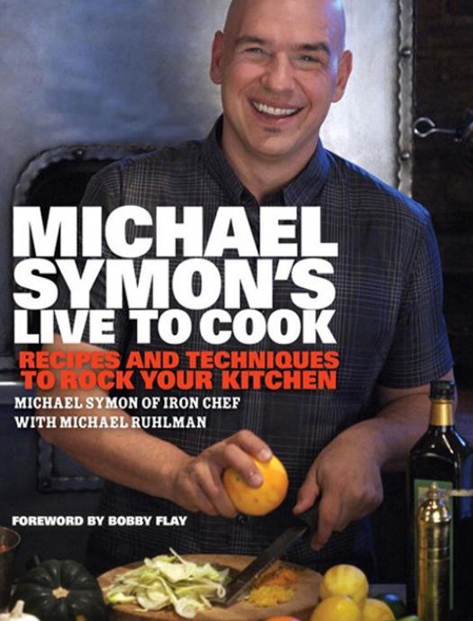 Michael Symon's Live to Cook by Michael Symon & Michael Ruhlman & Bobby Flay