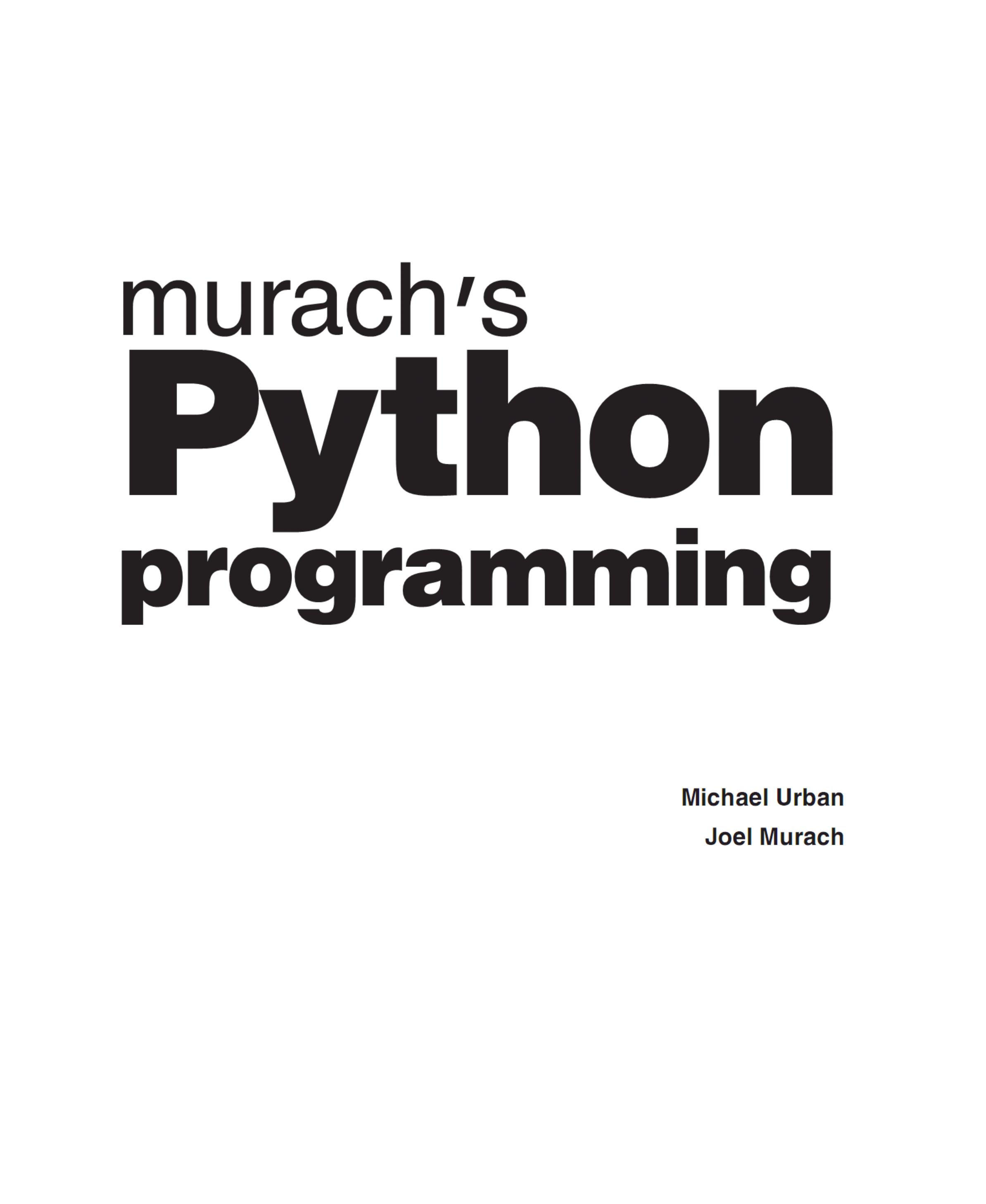 Michael Urban Joel Murach by Murach’s Python programming beginner to pro-Mike Murach & Associates (2016)