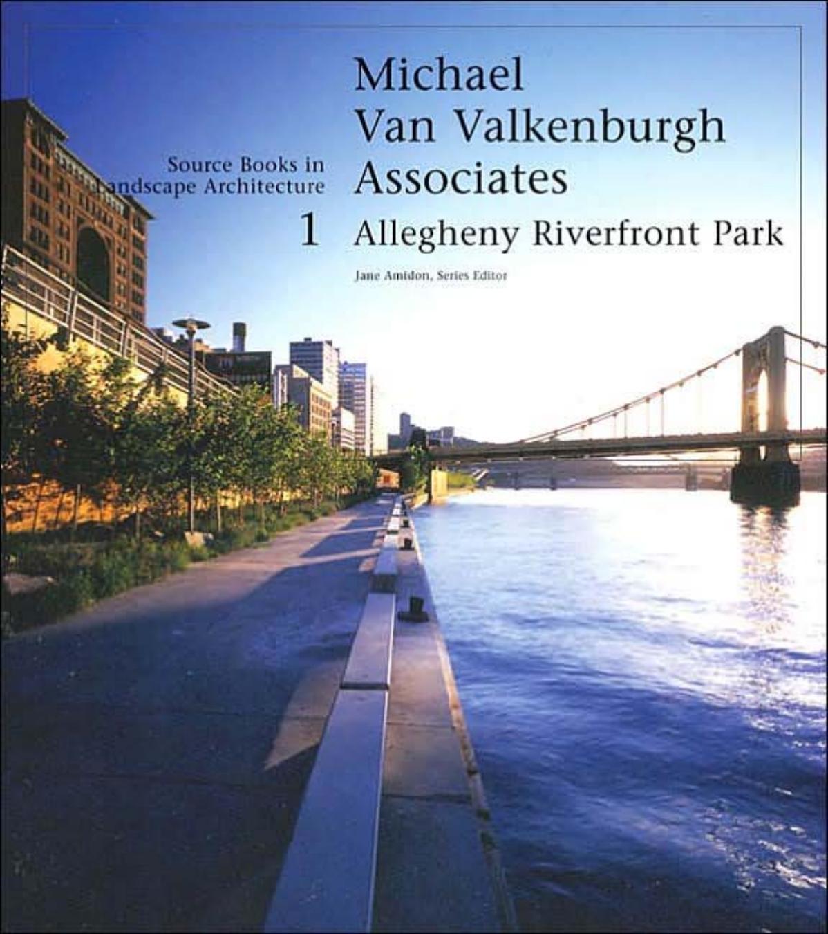 Michael Van Valkenburgh Allegheny Riverfront Park: Source Books in Landscape Architecture by Jane Amidon