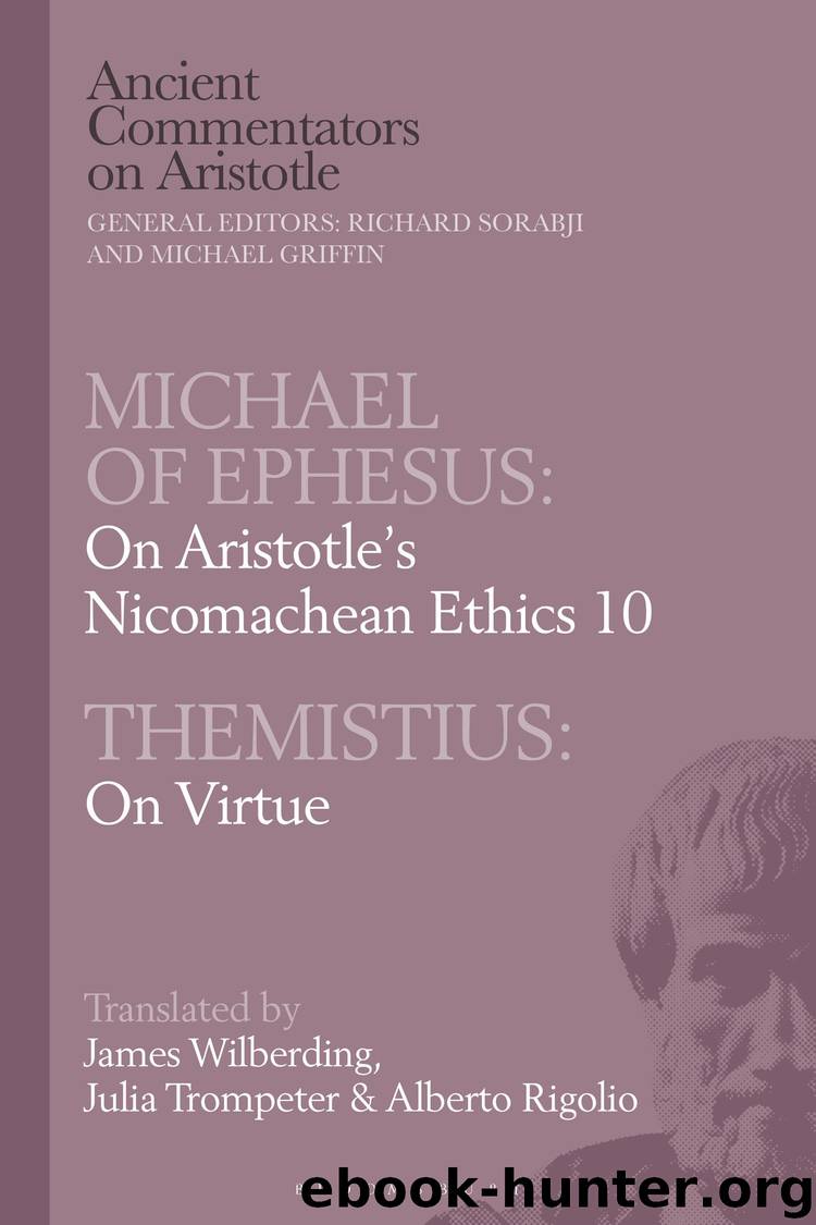 Michael of Ephesus: On Aristotle’s Nicomachean Ethics 10 with Themistius: On Virtue by James Wilberding Julia Trompeter & Alberto Rigolio