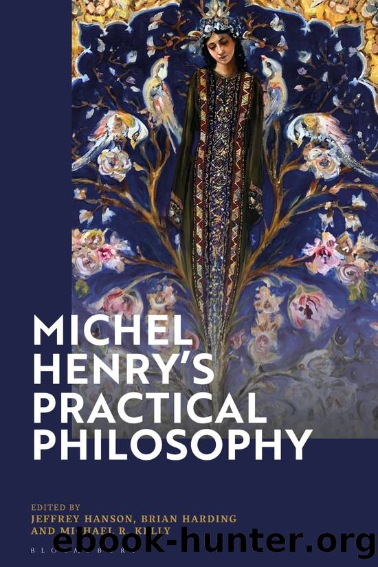 Michel Henry's Practical Philosophy by Jeffrey Hanson;Brian Harding;Michael R. Kelly;
