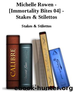 Michelle Rowen - [Immortality Bites 04] - Stakes & Stilettos by Stakes & Stilettos
