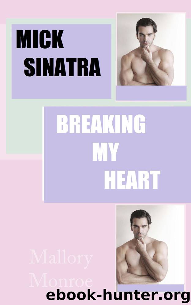 Mick Sinatra: Breaking My Heart by Mallory Monroe