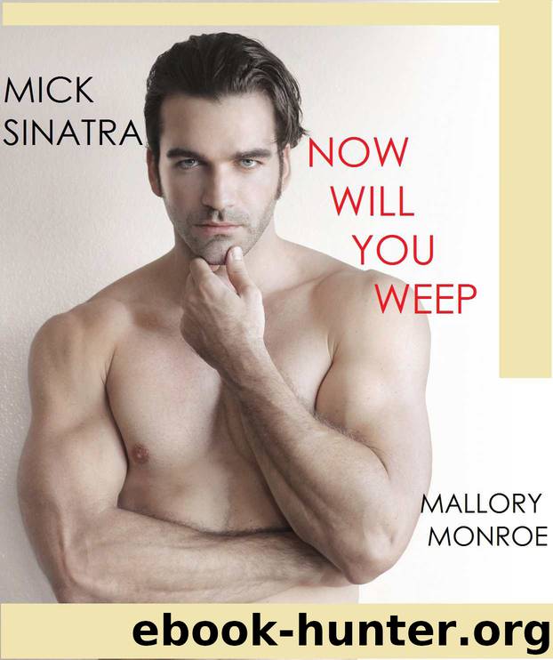 Mick Sinatra: Now Will You Weep by Mallory Monroe