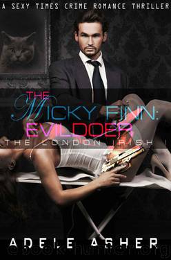 Micky Finn: The Evildoer 1: A Sexy Times Crime Romance Thriller (The London Irish) by Asher Adele