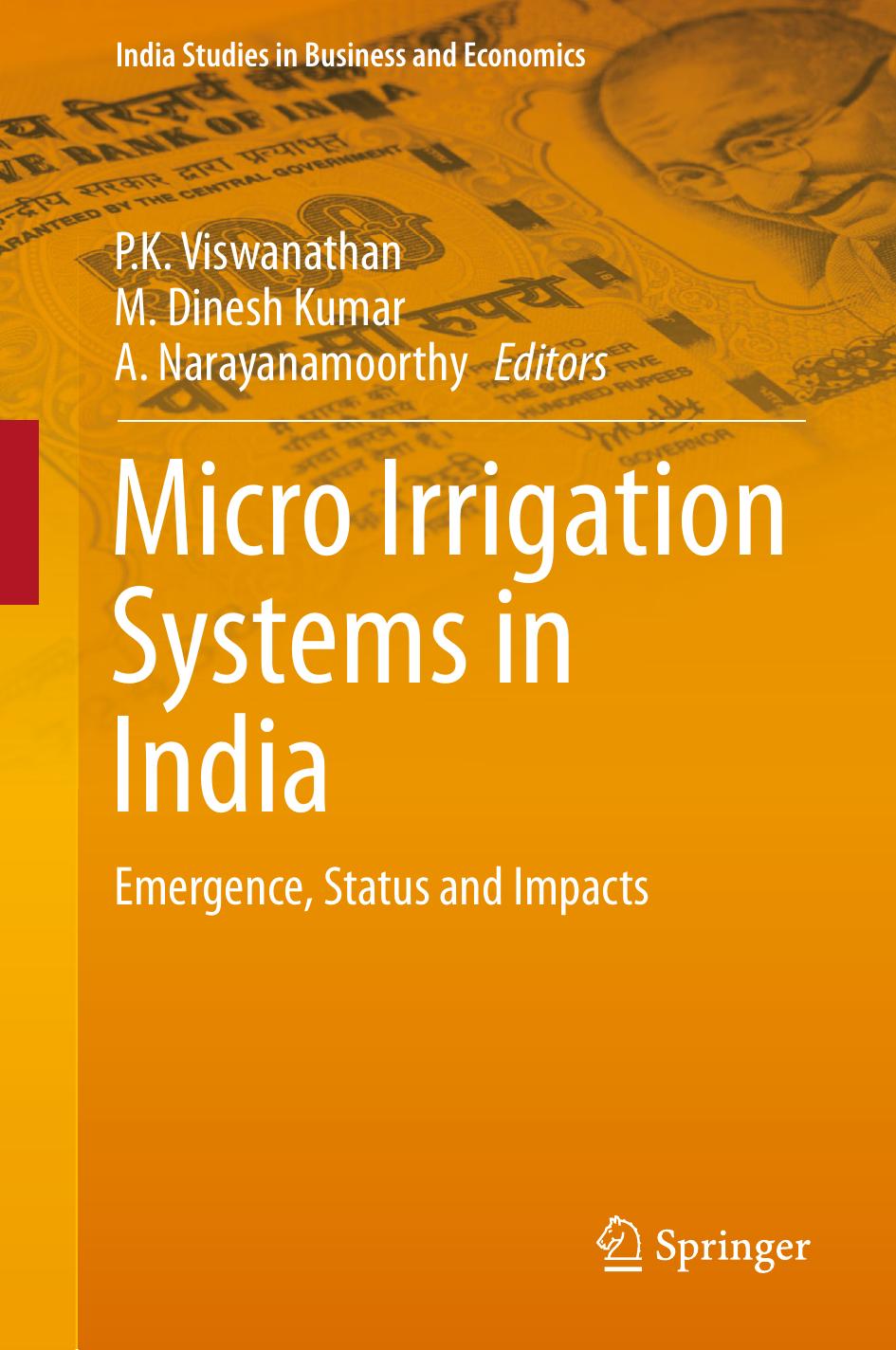 Micro Irrigation Systems in India: Emergence, Status and Impacts by P. K. Viswanathan M. Dinesh Kumar A. Narayanamoorthy (eds.)
