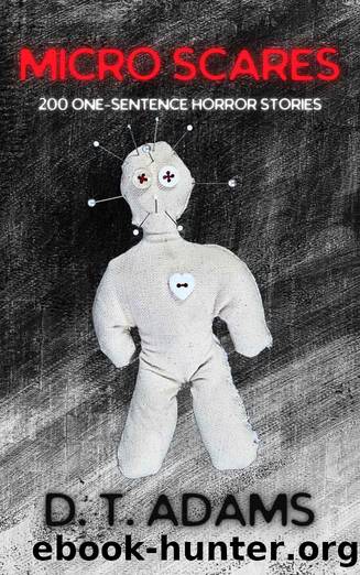 Micro Scares: 200 One-Sentence Horror Stories (One-Sentence Stories) by D. T. Adams