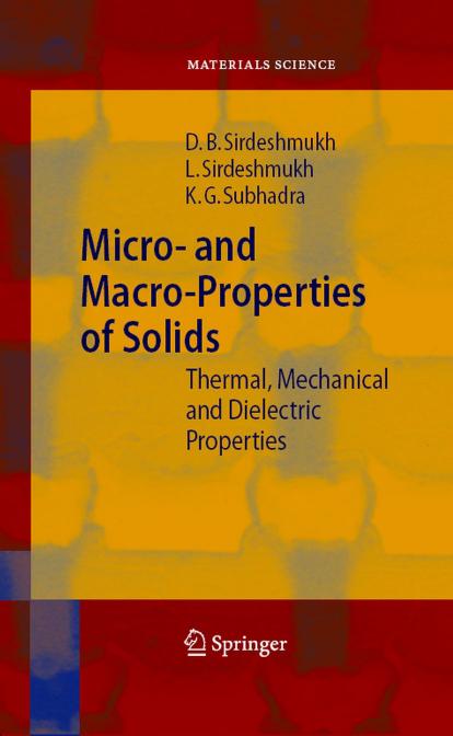 Micro- and macro-properties of solids: thermal, mechanical and dielectric properties by Dinker B. Sirdeshmukh Lalitha Sirdeshmukh K. G. Subhadra