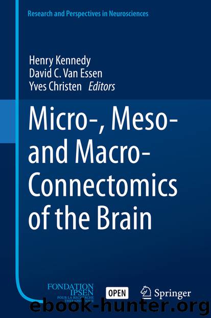 Micro-, Meso- and Macro-Connectomics of the Brain by Henry Kennedy David C. Van Essen & Yves Christen
