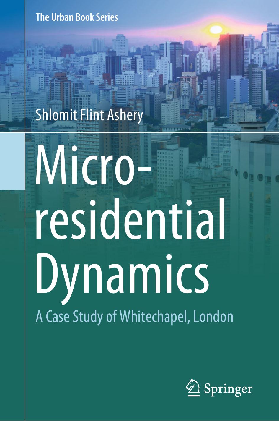 Micro-residential Dynamics: A Case Study of Whitechapel, London by Shlomit Flint Ashery